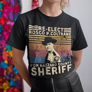 Re-elect Rosco P Coltrane For Hazzard County Sheriff Unisex T Shirt, Hoodie, Sweatshirts