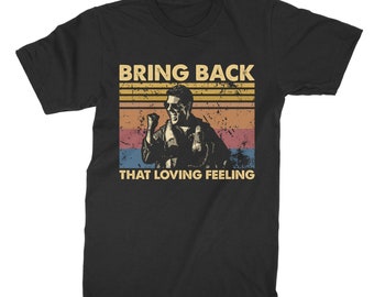 Bring Back That Loving Feeling Vintage T-Shirt, Hoodie, Sweatshirts