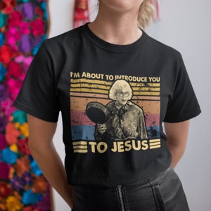 I&#39;m About To Introduce You To Jesus Vintage Retro Unisex T-Shirt, Hoodie, Sweatshirts