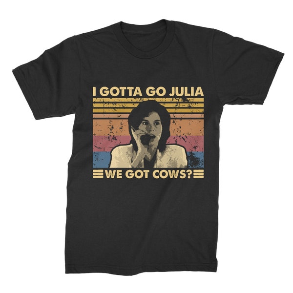 I Gotta Go Julia We Got Cows Vintage Retro Unisex T-Shirt, Hoodie, Sweatshirts