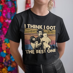 I Think I Got The Best One Vintage Retro Unisex T-Shirt, Hoodie, Sweatshirts