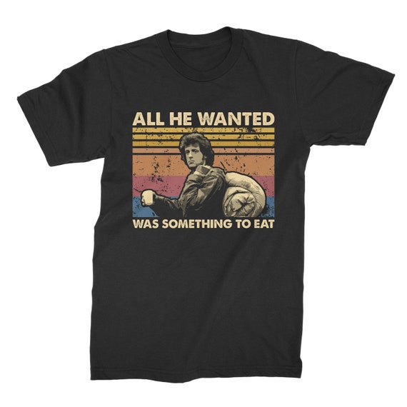 All He Wanted Was Something To Eat Vintage T-Shirt All He Wanted Was Something To Eat Vintage T-Shirt