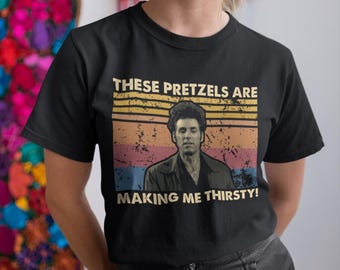 These Pretzels Are Making Me Thristy Vintage T Shirt, Hoodie, Sweatshirts