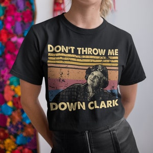 Don&#39;t Throw Me Down Clark Vintage T-Shirt, Hoodie, Sweatshirts