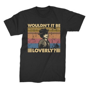 Wouldn't It Be Loverly Vintage Retro Unisex T-Shirt, Hoodie, Sweatshirts