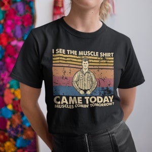 I See The Muscle Shirt Came Today Muscles Comin&#39; Tomorrow Vintage Retro Unisex T-Shirt, Hoodie, Sweatshirts