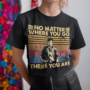 No Matter Where You Go There You Are Vintage T-Shirt, Hoodie, Sweatshirts