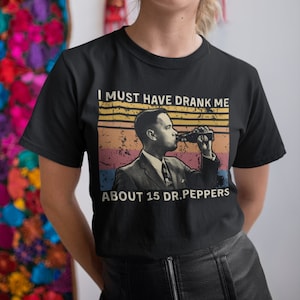 I Must Have Me ungefähr 15 Dr Peppers Vintage T-Shirt, Hoodie, Sweatshirts getrunken