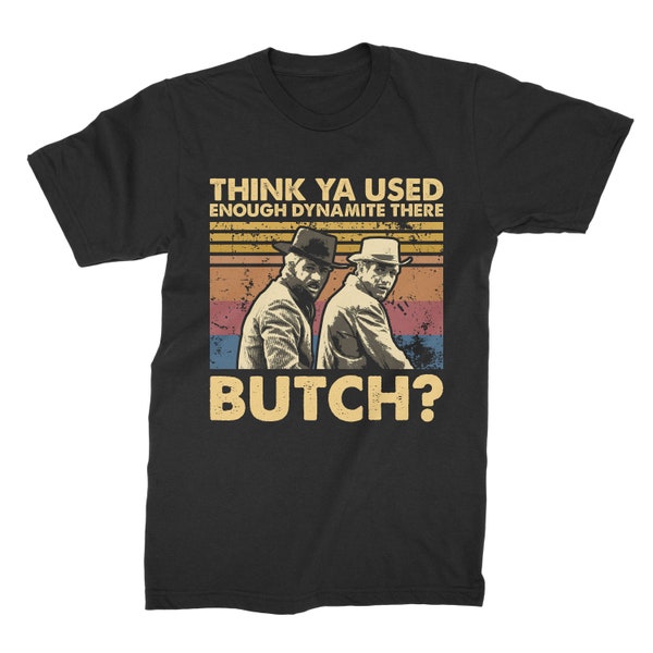 Think Ya Used Enough Dynamite There Butch Vintage T-Shirt, Hoodie, Sweatshirts