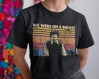 We Were On A Break Vintage T Shirt, Hoodie, Sweatshirts