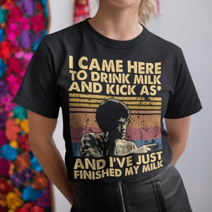 I Came Here To Drink Milk Vintage T-Shirt, Hoodie, Sweatshirts
