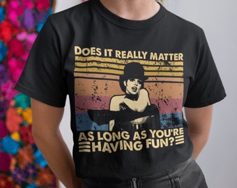 Does It Really Matter As Long As You're Having Fun Vintage T-Shirt, Hoodie, Sweatshirts