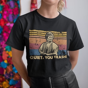Quiet, You Trash! Vintage Retro Unisex T-Shirt, Hoodie, Sweatshirts