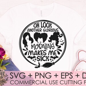 Hocus Pocus SVG, Sanderson Sisters svg,Oh look Another Glorious Morning Makes Me Sick, Clipart Png Instant Download Cricut Svg Cut File