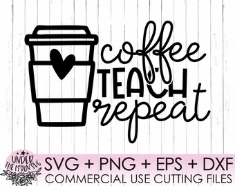 May include: Black and white graphic design featuring a coffee cup with a heart and the text "coffee teach repeat".  SVG + PNG + EPS + DXF commercial use cutting files.