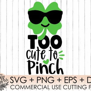 May include: A green shamrock with sunglasses and the text "Too cute to pinch" in black. The image is on a white woodgrain background. SVG, PNG, EPS, and DXF files are included. Commercial use cutting files.