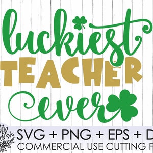 May include: A green and gold digital design featuring the text "luckiest teacher ever" with a shamrock design. The design includes the text "SVG + PNG + EPS + DXF" and "COMMERCIAL USE CUTTING FILES".