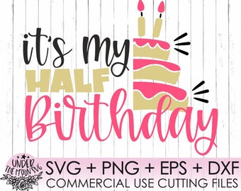 It's My Half Birthday Svg,Birthday Girl Svg Files, Cake Svg, 1st Year Svg, 1st Birthday Svg, Cricut Files ,DXF, EPS,PNG