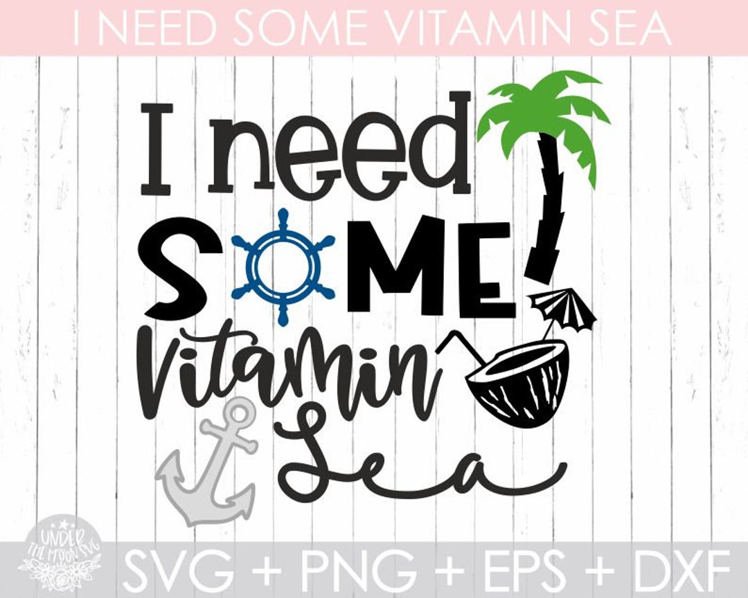 I Need Some Vitamin Sea Svg ,summer Quote Svg,vacation Svg,ocean Svg