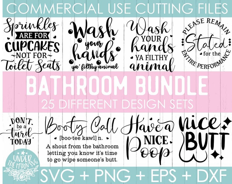 May include: A set of 25 bathroom-themed SVG, PNG, EPS, and DXF digital cut files. The designs include funny sayings like "Sprinkles are for cupcakes, not for toilet seats" and "Wash your hands, ya filthy animal".