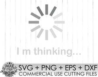 I'm Thinking SVG | funny T-Shirt SVG | Loading SVG | Processing Svg | teacher gift | Instant download design for cricut or silhouette