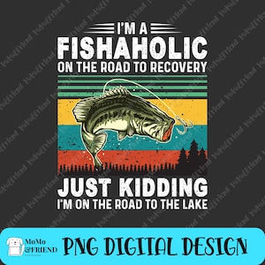 I&#39;m a Fishaholic on the road to recovery PNG, Retro PNG, file for sublimation printing, Sublimation Design Download, Vintage Sublimation