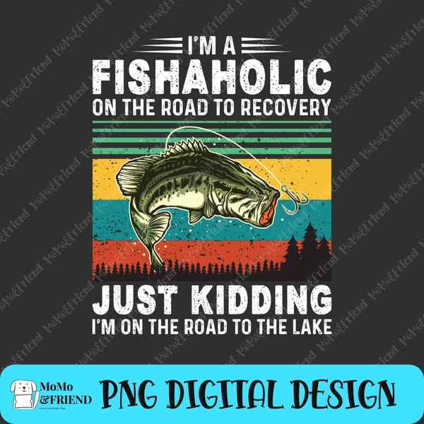 I'm a Fishaholic on the road to recovery PNG, Retro PNG, file for sublimation printing, Sublimation Design Download, Vintage Sublimation