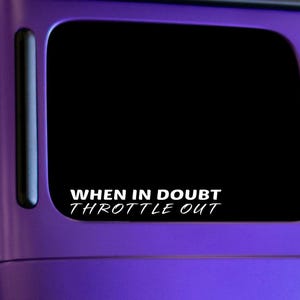 When In Doubt Thottle Out Vinyl Decal Bumpe Sticke Pefect
