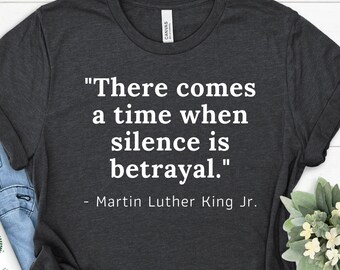 there comes a time when silence is betrayal t shirt