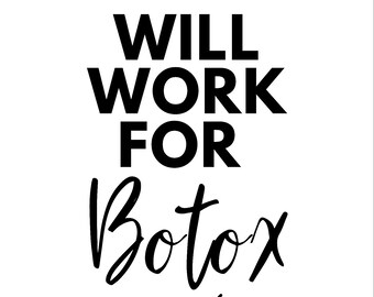 May include: Black and white text graphic that reads "Will Work For Botox" with a black and white illustration of a syringe below the text.