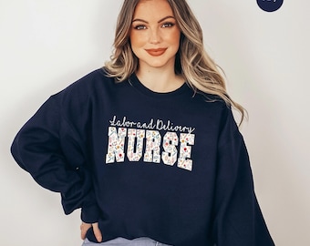 Floral Labor and Delivery Nurse Sweatshirt, L and D Nurse Shirts, Nurse Crewneck Sweater, LD Nurse Sweatshirt, Labor Nurse sweatshirt