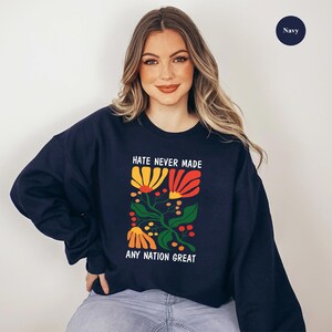 Hate Never Made Any Nation Great Shirt, America Sweatshirt, Flower Sweatshirt for Women, Anti Racist Hoodie, Political Sweatshirts