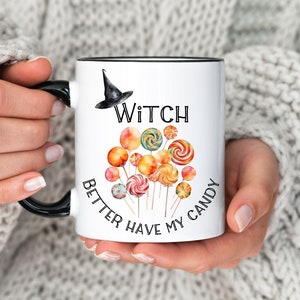 Funny Witch Mug Witch Better Have My Candy Halloween Coffee Mug Funny Saying Halloween Mug Cute Halloween Gift Witch Lover Gift