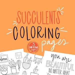 May include: An orange background with the words "SUCCULENTS COLORING pages" in black and orange. The image includes three hand-drawn coloring pages with succulent illustrations and the text "you are BEAUTIFUL no matter what shape you are."