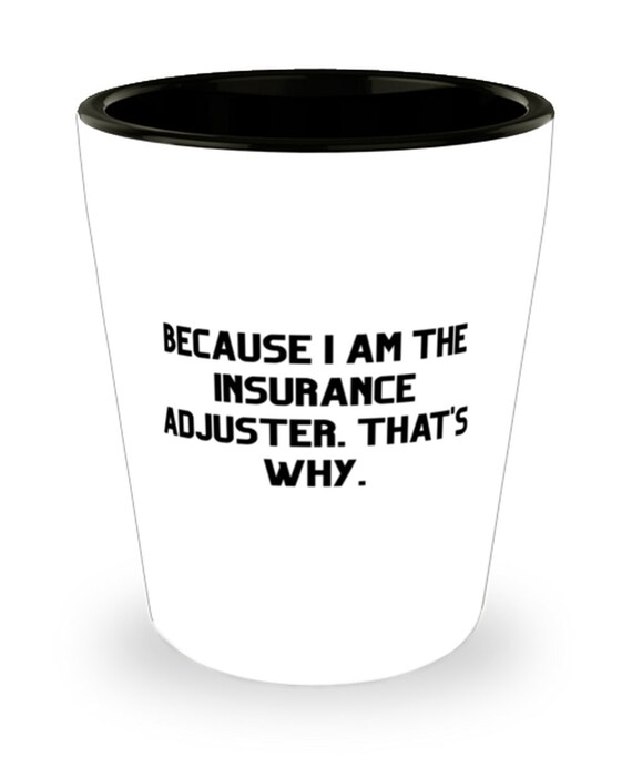 Christmas Shot Glass For Insurance Adjuster Sarcastic Insurance Adjuster Gifts That's Why. Because I Am The Insurance Adjuster
