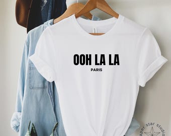 Ooh La La T-Shirt: French Slogan Tee, Paris Gift
