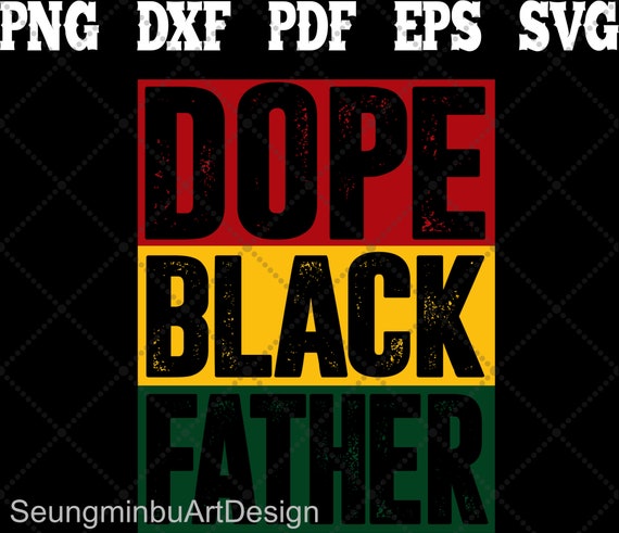 Download Dope Black Father Svg Png Black Father Svg Africa Father ...