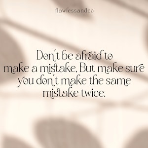 May include: A motivational quote on a light beige background with shadows: "Don't be afraid to make a mistake, But make sure you don't make the same mistake twice."