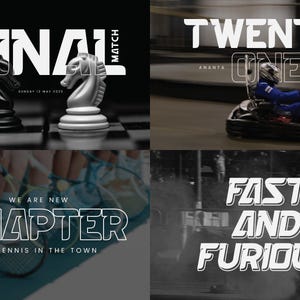 May include: Four different images with text in a bold, white, outlined font. The first image shows a chessboard with a black and white chess piece on each side. The text reads "FINAL MATCH". The second image shows a person in a go-kart racing. The text reads "TWENTY ONE" with the names "ANANTA" and "MELVIN" below. The third image shows a tennis court with two tennis rackets and the text "WE ARE NEW CHAPTER OF TENNIS IN THE TOWN". The fourth image shows a car with smoke coming from the tires. The text reads "FAST AND FURIOUS".