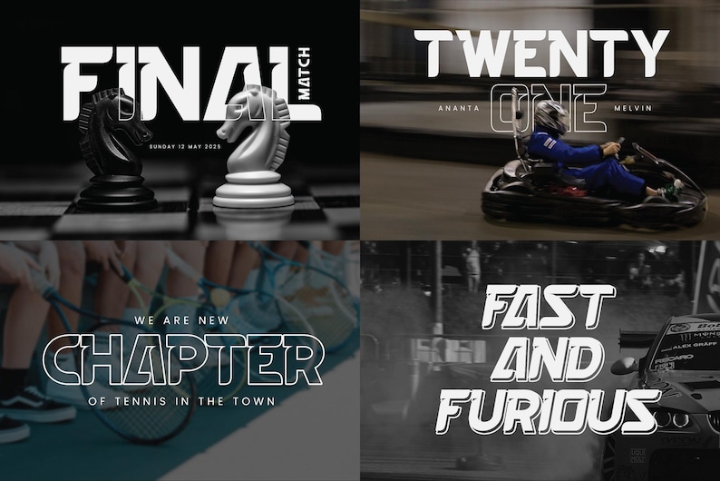 May include: Four different images with text in a bold, white, outlined font. The first image shows a chessboard with a black and white chess piece on each side. The text reads "FINAL MATCH". The second image shows a person in a go-kart racing. The text reads "TWENTY ONE" with the names "ANANTA" and "MELVIN" below. The third image shows a tennis court with two tennis rackets and the text "WE ARE NEW CHAPTER OF TENNIS IN THE TOWN". The fourth image shows a car with smoke coming from the tires. The text reads "FAST AND FURIOUS".