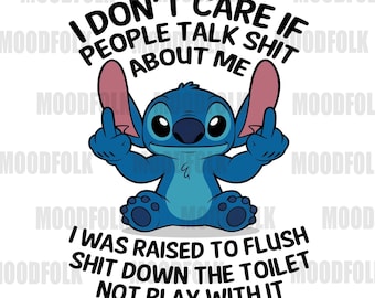I Don't Care If People Talk Sh*t About Me Stitch PNG, Lilo & Stitch Funny Quote Digital Download, Sarcastic Disney Art, Printable Clipart