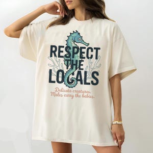 Respect The Locals Seahorse Shirt Ocean Life Tee Cute Sea Creature T-Shirt Marine Awareness Graphic Delicate Nature Inspired Top M13