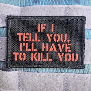 If I Tell You, I&#39;ll Have To Kill You – Funny Tactical Morale Patch | Custom Quote Patch | Hook & Loop Patch for Backpack, Vest, Hat, Gear