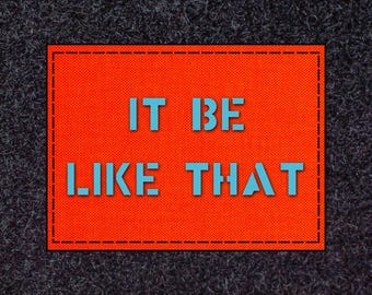 It Be Like That Laser Cut Patch 2" x 3" , CORDURA 1000D Fabric, Hook and Loop