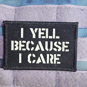 I Yell Because I Care – Funny Tactical Morale Patch | Custom Quote Patch | Hook & Loop Patch for Backpack, Vest, Hat, Gear