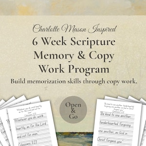 May include: A program for scripture memory and copy work, titled "Charlotte Mason Inspired 6 Week Scripture Memory & Copy Work Program." The image shows printed worksheets with handwritten text, promoting memorization skills. The text "Open & Go" is also visible.