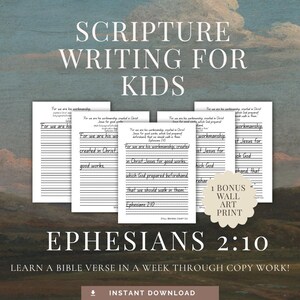 May include: A set of printable scripture writing worksheets for kids. The worksheets feature lined spaces for copying Bible verses, with the text "Scripture Writing for Kids" at the top. The bottom text reads "Ephesians 2:10".