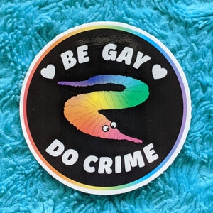 Rainbow Be Gay Do Crime Waterproof Vinyl Sticker, Worm on a String, Pride Sticker, LGBTQ, Water Bottle Sticker, Laptop Decal, Queerings, Gay
