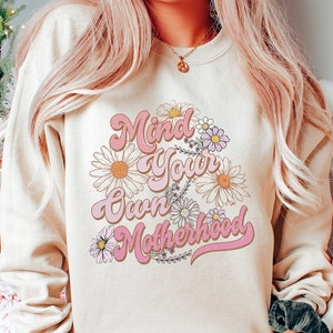 Mothers Day Mind Your Own Motherhood New Mom Sweatshirt, Mothers Day Floral Sweatshirt, Gift For Mommy, Mom Life Shirt, Retro Mama Hoodie