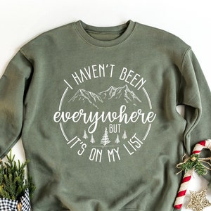I Haven&#39;t Been Everywhere But It&#39;s On My List Traveler Sweatshirt, World Traveler Shirt, Vacation Adventure Trip Shirt, Funny Travel Shirt
